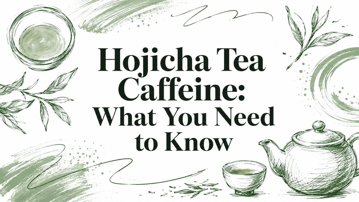 Hojicha Tea Caffeine: What You Need to Know
