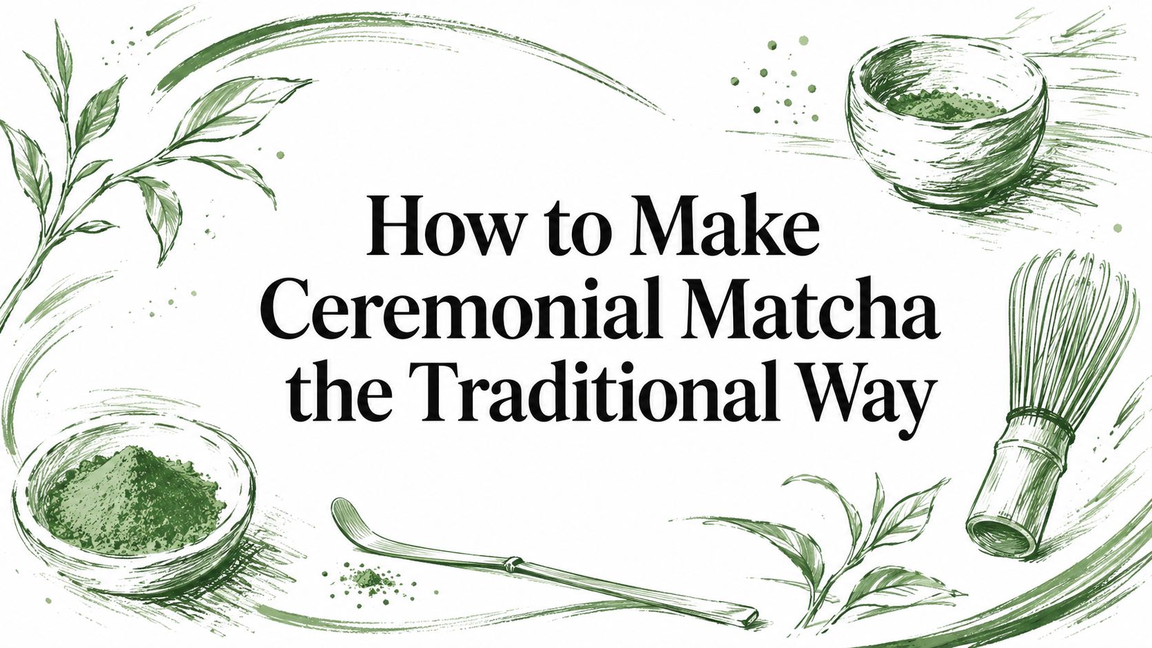 How to Make Ceremonial Matcha the Traditional Way