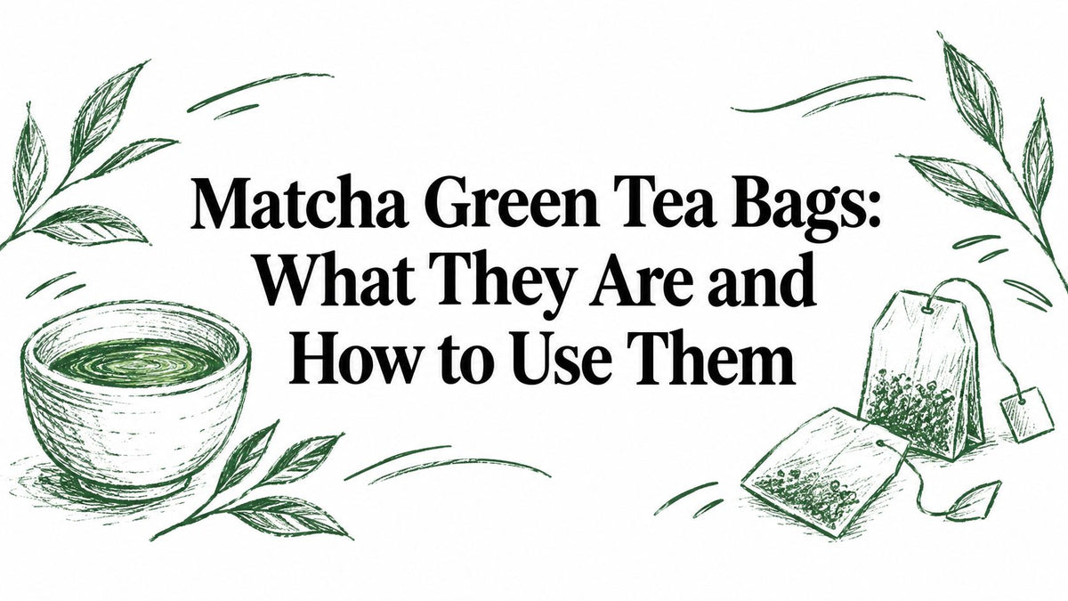 Matcha Green Tea Bags: What They Are and How to Use Them