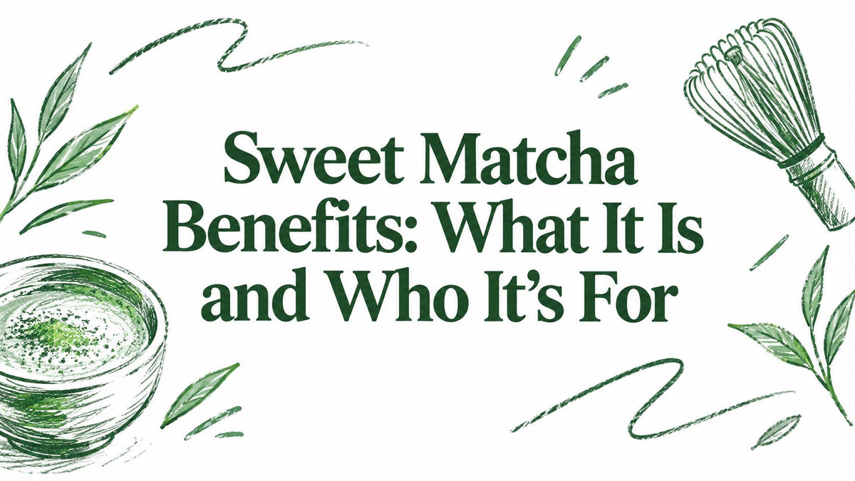 Sweet Matcha Benefits: What It Is and Who It's For