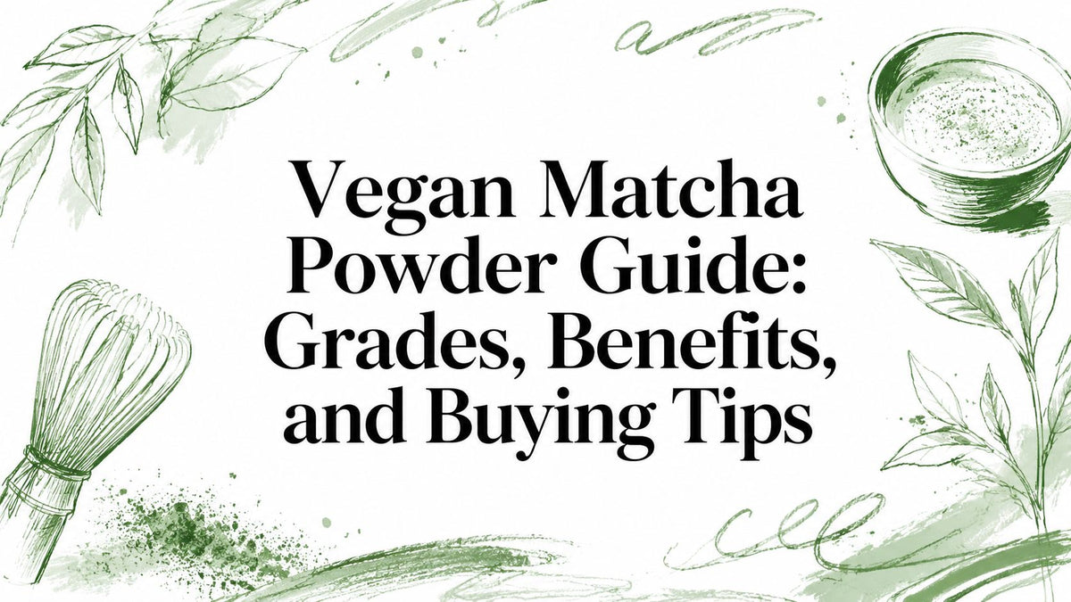 Vegan Matcha Powder Guide: Grades, Benefits, and Buying Tips