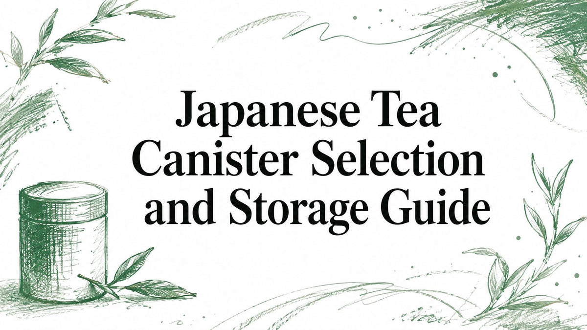 Japanese Tea Canister Selection and Storage Guide