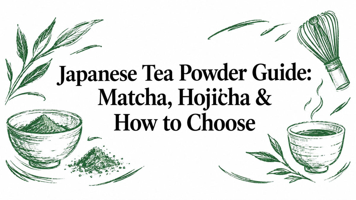Japanese Tea Powder Guide: Matcha, Hojicha & How to Choose