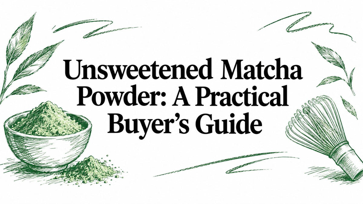 Unsweetened Matcha Powder: A Practical Buyer's Guide